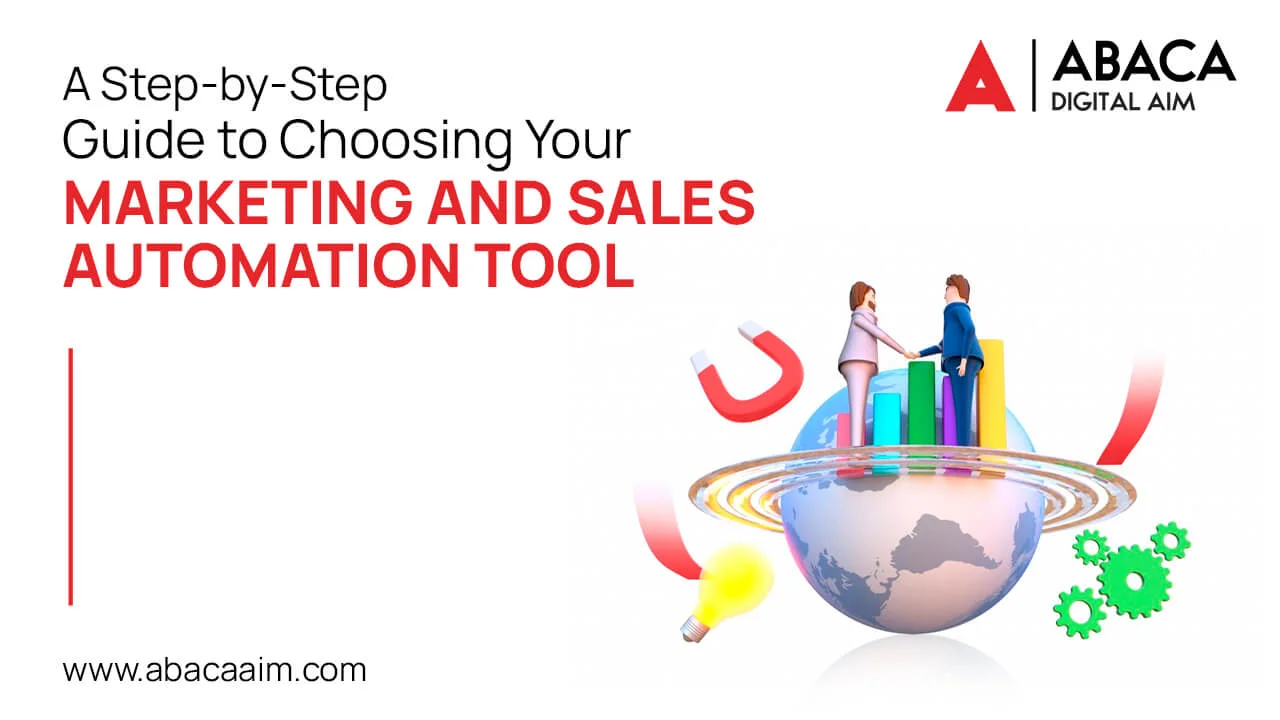 A Step-by-Step Guide to Choosing Your Marketing and Sales Automation Tool