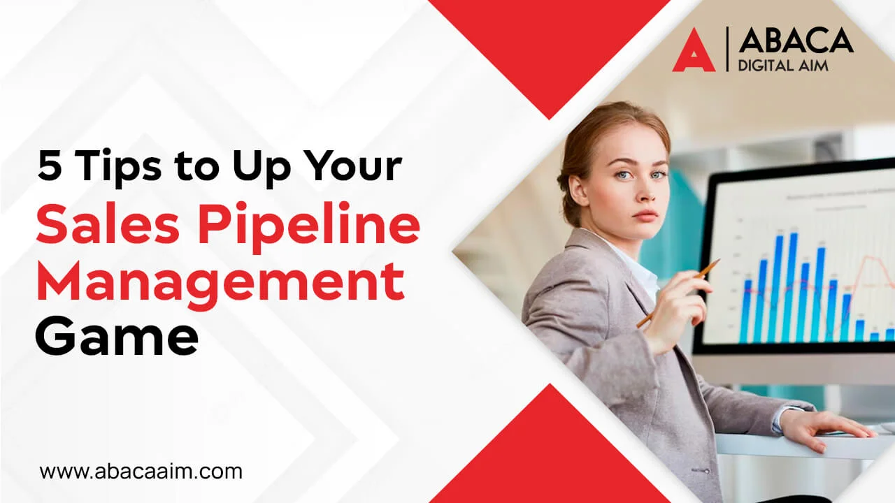 5 Tips to Up Your Sales Pipeline Management Game