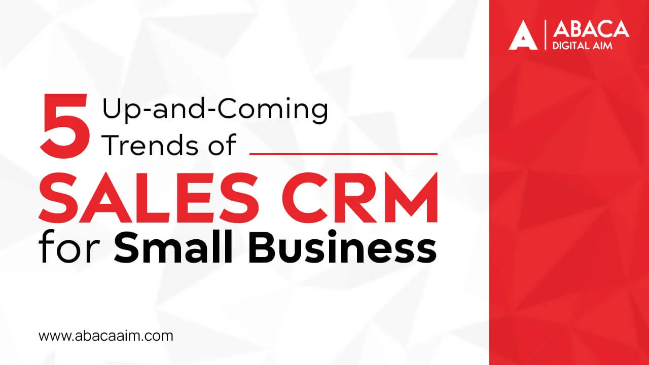 5 Up-and-Coming Trends of Sales CRM For Small Business